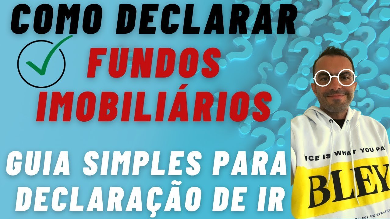 COMO DECLARAR INVESTIMENTOS EM FUNDOS IMOBILIÁRIOS ? GUIA FACIL PARA DECLARAR SEU IMPOSTO DE RENDA