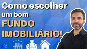 COMO ESCOLHER UM BOM FUNDO IMOBILIÁRIO