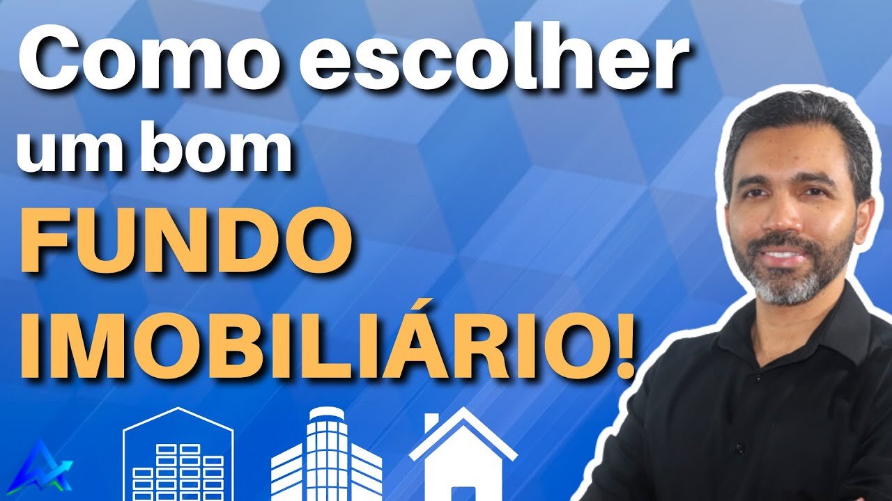 COMO ESCOLHER UM BOM FUNDO IMOBILIÁRIO