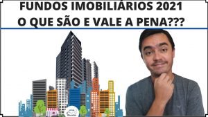 Fundos Imobiliários 2021 – O que são? Vale a pena Investir em FII?