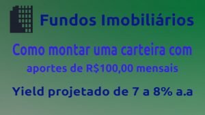 Fundos Imobiliários – Como montar uma carteira com apenas 100 reais mensais