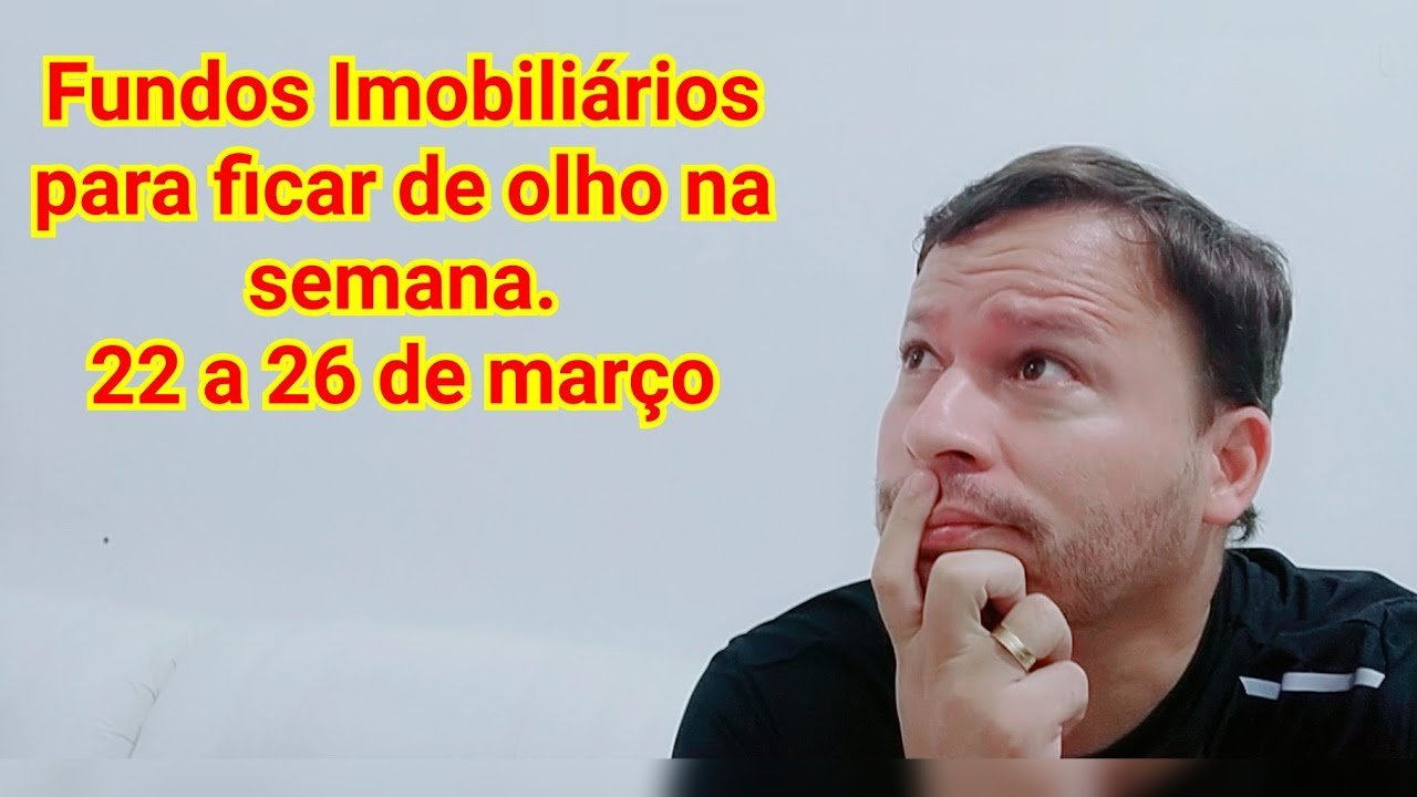 Fundos Imobiliários para ficar de olho na semana. 22 a 26 de março.