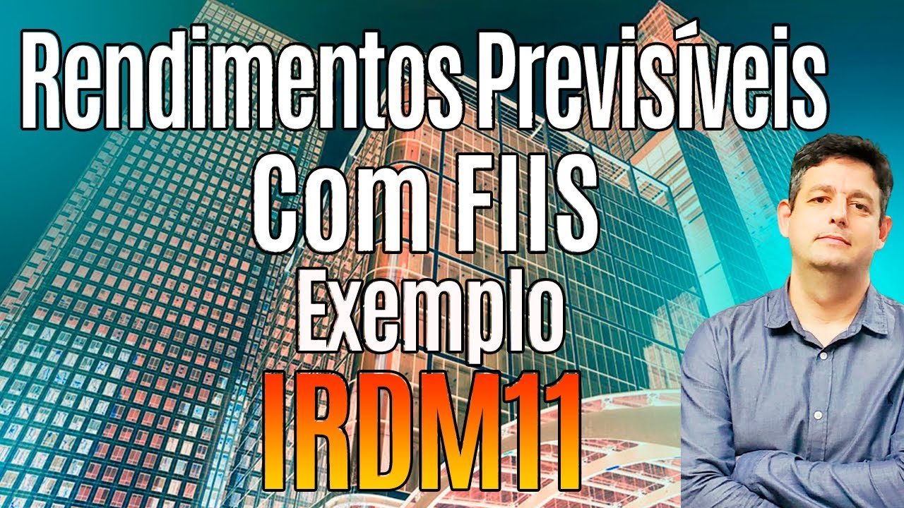 Rendimentos Previsíveis com FIIS – Exemplo IRDM11