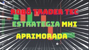 ROBO TRADER TEC, ESTRATÉGIA MHI APRIMORADA, ROBO TRADER TEC 2021