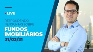 Tirando Dúvidas sobre Fundos Imobiliários – 31/03/2021