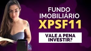 XPSF11: Fundo imobiliário FUNDO de FUNDOS (FOF) que paga BONS DIVIDENDOS! Vale a pena investir?