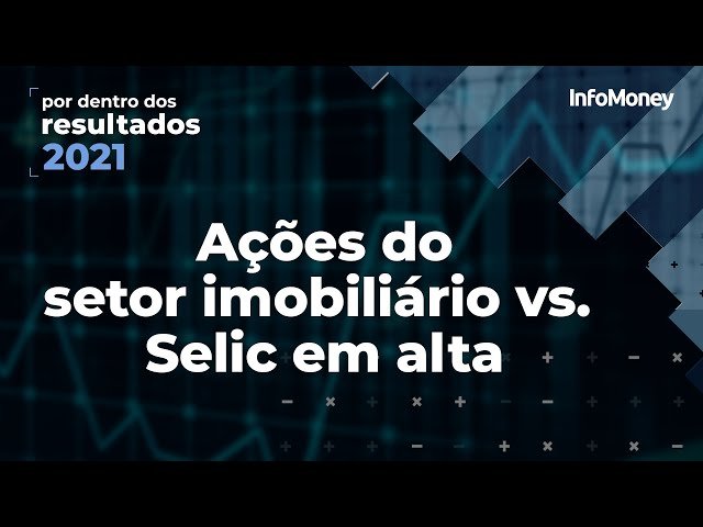 Como a alta da Selic pode impactar o negócio das empresas do setor imobiliário na Bolsa