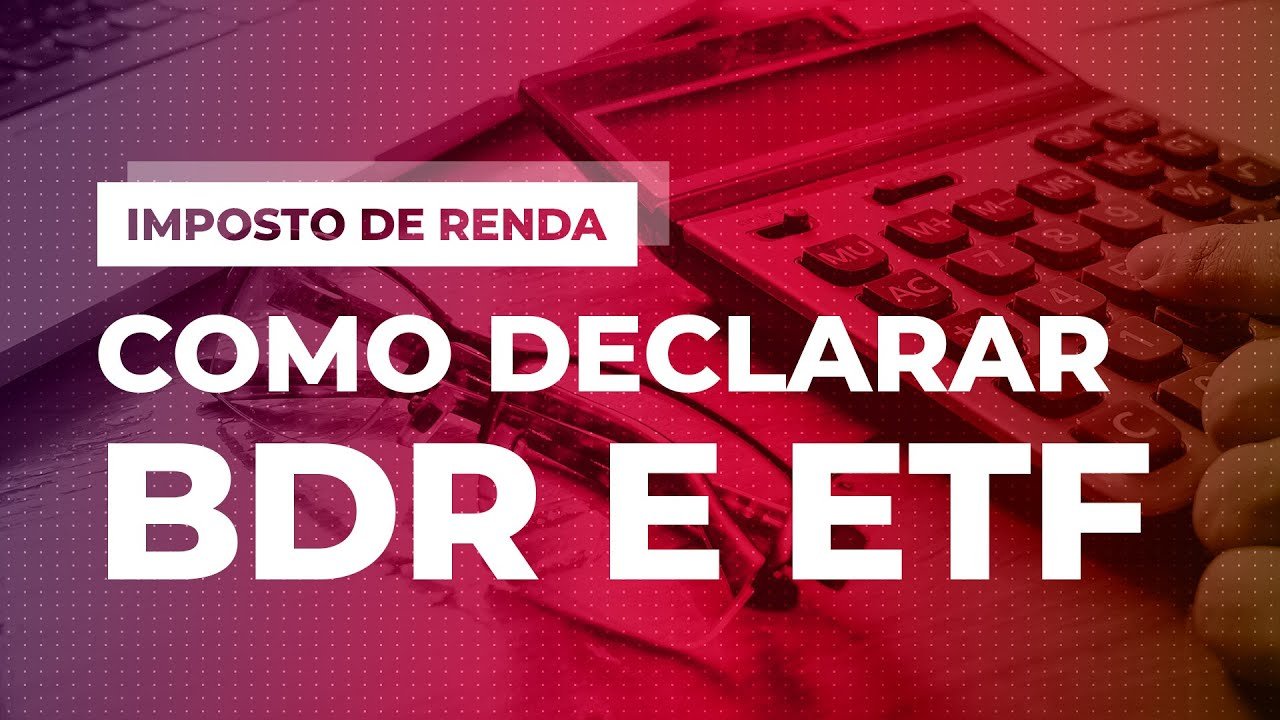 Como declarar BDRs e ETFs no IR 2021? E os dividendos? Veja o passo a passo