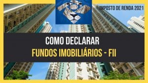 COMO DECLARAR FUNDO DE INVESTIMENTO IMOBILIÁRIO (FII) NO IMPOSTO DE RENDA – PASSO A PASSO