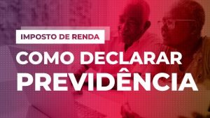 Como declarar PREVIDÊNCIA no Imposto de Renda 2021? Veja o passo a passo para não errar