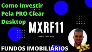 Como Investir em Fundos Imobiliários – MXRF11 – Pro Clear Desktop