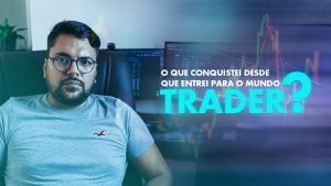 CONQUISTAS QUE ADQUIRI APÓS ME TORNAR TRADER