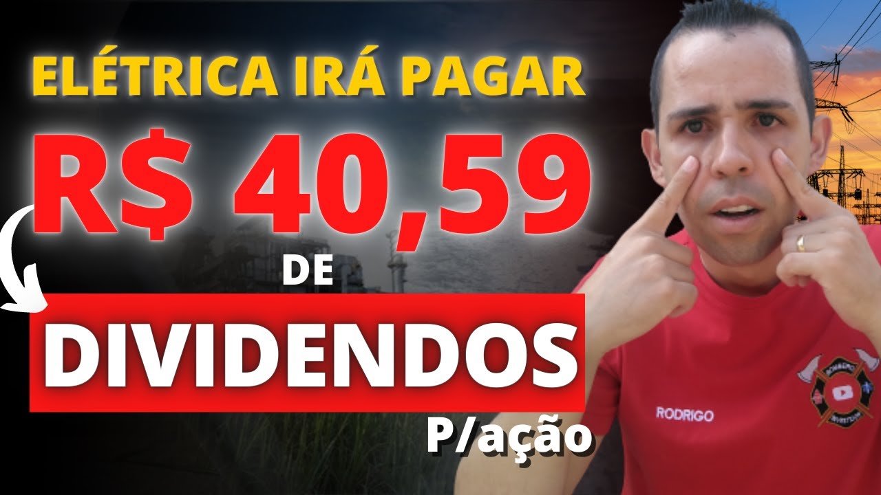 EMPRESA ELÉTRICA IRÁ PAGAR R$ 40,59 de DIVIDENDOS por AÇÃO (MAIOR DIVIDENDO DA BOLSA)