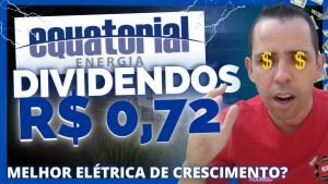 (EQTL3) Equatorial irá pagar R$ 0,72 de DIVIDENDOS (MELHOR ELÉTRICA DE CRESCIMENTO?)