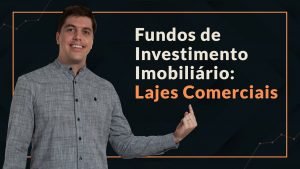 Fundos Imobiliários de Lages Comerciais: Quais as vantagens de investir.