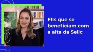 Fundos Imobiliários que se beneficiam com a alta da Selic | com Bea Aguillar