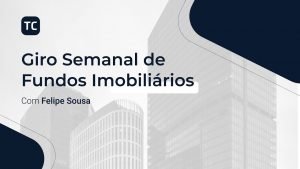 Giro Semanal de Fundos Imobiliários – 12/04 a 16/04