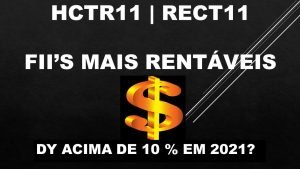 HCTR11 | RECT11 – FUNDOS IMOBILIÁRIOS PAGANDO ACIMA DE 10% DY