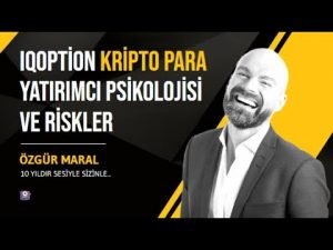 IQOPTİON KRİPTO PARA YATIRIMCI PSİKLOJİSİ VE GENEL RİSKLER ÜSTÜNE