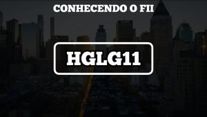 #03 – Conhecendo o Fundo Imobiliário: HGLG11