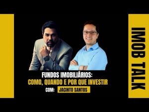 Fundos imobiliários: como, quando e por que investir com Jacinto Santos