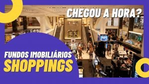 FUNDOS IMOBILIÁRIOS DE SHOPPINGS: chegou a hora de investir? Análise HSML11, VISC11, XPML11, HGBS11