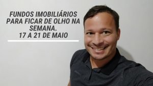 Fundos Imobiliários para ficar de olho na semana. 17 a 21 de maio.