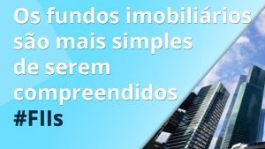 Fundos Imobiliários são mais fáceis de analisar do que as ações? #Fiis