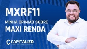 Minha opinião sobre o Maxi Renda | MXRF11