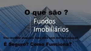 O que são os FII’s ? – Fundos Imobiliários