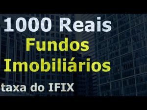 Quanto Rende 1000 Reais em Fundos Imobiliários usando a rentabilidade do IFIX