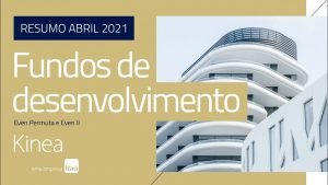 Resumo Mensal dos Fundos de Desenvolvimento Imobiliário – Kinea Even II e Even Permuta ref. Abr.21