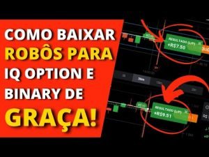 ROBÔS: COMO BAIXAR ROBÔS PARA IQ OPTION E BINARY DE GRAÇA