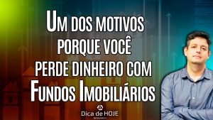 Um dos motivos porque você perde dinheiro com Fundos Imobiliários