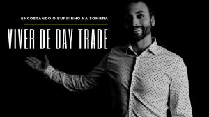 Viver de Day Trade é encostar o burrinho na sombra!