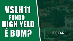 VSLH11 | TUDO SOBRE ESTE FUNDO IMOBILIÁRIO