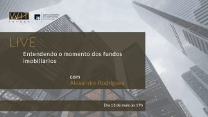 WIT Invest LIVE com Alexandre Rodrigues| Entendendo o momento dos fundos imobiliários.