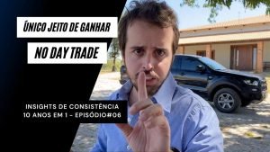 A DICA MAIS IMPORTANTE PARA VOCÊ ALCANÇAR A CONSISTÊNCIA NO DAY TRADE | 6 de 365