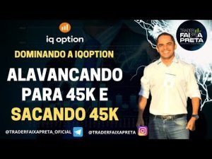 ALAVANCAGEM FINALIZADA EM 45K DE BANCA NA IQ OPTION E SAQUE DE 45K!!!!