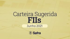 Carteira Sugerida de Fundos Imobiliários Safra – junho/21