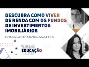 Descubra como viver de renda com os fundos de investimentos imobiliários — Genial Educação Summit