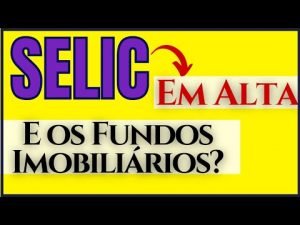 Fundos Imobiliários e a Taxa Selic | Quais Fundos Podem se Beneficiar com a alta da Selic?