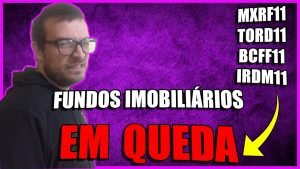 FUNDOS IMOBILIÁRIOS EM QUEDA (MXRF11, TORD11, IRDM11 E BCFF11) | O QUE ACONTECEU?