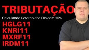 HGLG11, KNRI11, MXRF11, IRDM11 x Tributação de Fundos Imobiliários