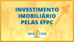 Investimento Imobiliário pelas EFPC | InvestJud