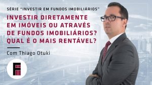 Investir diretamente em imóveis ou através de Fundos Imobiliários? | Série “Investir em FIIs”