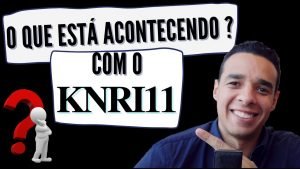 KNRI11 – O que está acontecendo com um dos maiores Fundos Imobiliários !?