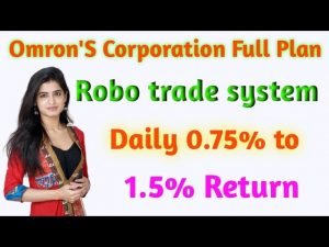 Omron’S Corporation Full Plan !! Robo trade system !! Daily 0.75% to 1.5% Return !!