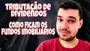 TRIBUTAÇÃO DE DIVIDENDOS, COMO FICAM OS FUNDOS IMOBILIÁRIOS