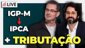 TRIBUTAÇÃO | IGP-M vs. IPCA | E outras polêmicas! – Com Daniel Caldeira, da Mogno Capital
